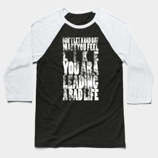 Don't let a bad day make you feel like you are leading a bad life Baseball T-Shirt